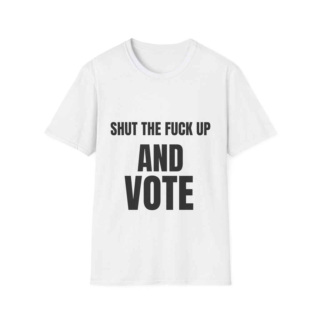 T-Shirt — "Shut the F*** Up and Vote" Bold Political Statement Tee